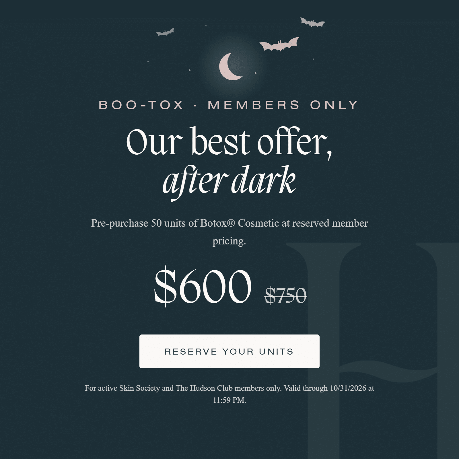 Boo-tox, members only: pre-purchase 50 units of Botox® Cosmetic for $600 (regularly $750). For active Skin Society and The Hudson Club members. Valid through 10/31/2026 at 11:59 PM.
 Copy alt text